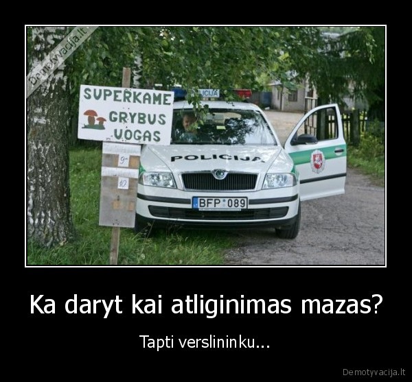 Ka daryt kai atliginimas mazas?