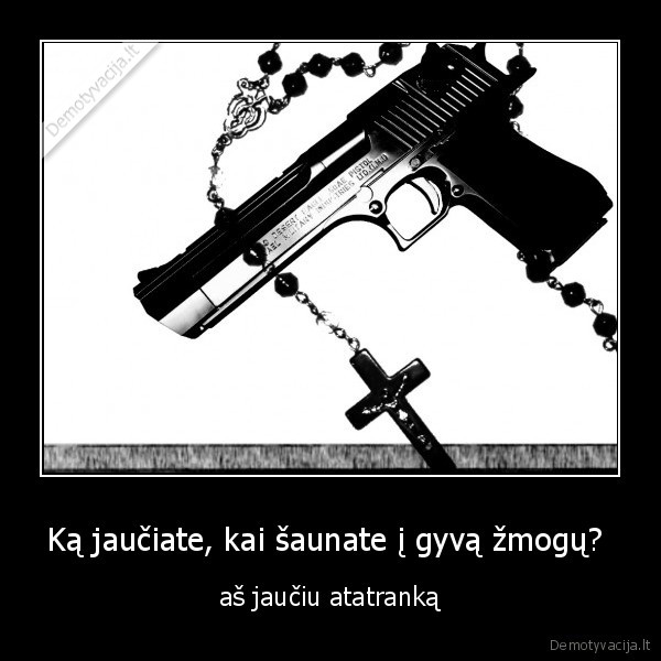 Ką jaučiate, kai šaunate į gyvą žmogų? 