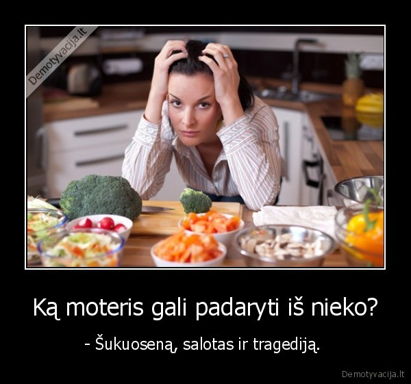 Ką moteris gali padaryti iš nieko?