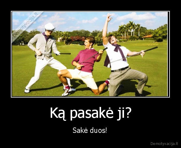 Ką pasakė ji?