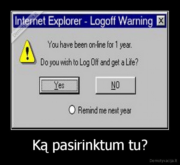 Ką pasirinktum tu?