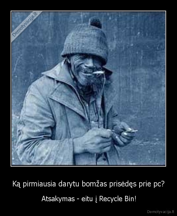 Ką pirmiausia darytu bomžas prisėdęs prie pc?