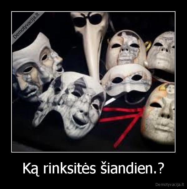 Ką rinksitės šiandien.?