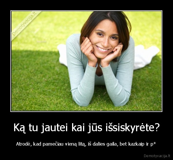 Ką tu jautei kai jūs išsiskyrėte?