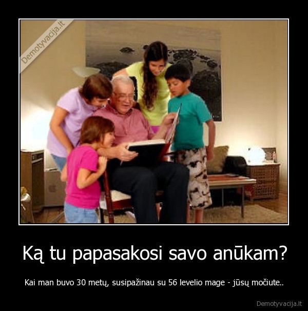 Ką tu papasakosi savo anūkam?