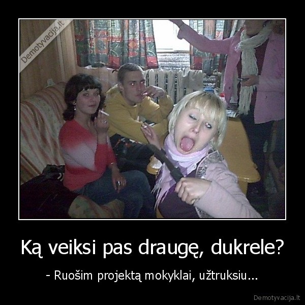 Ką veiksi pas draugę, dukrele?