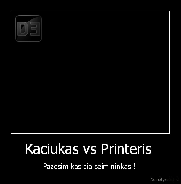 Kaciukas vs Printeris 