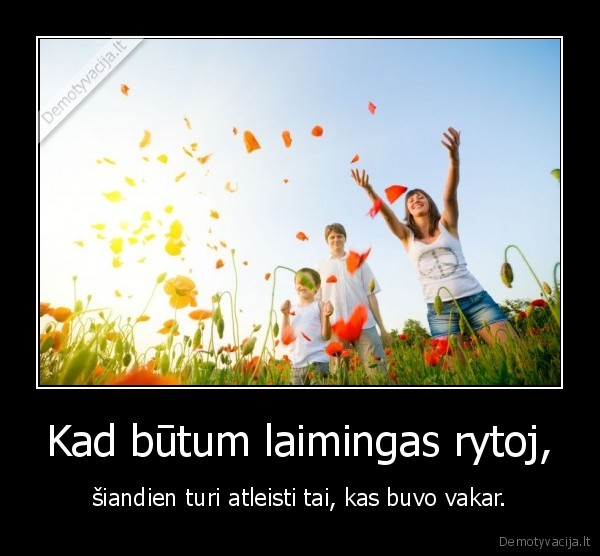 Kad būtum laimingas rytoj,