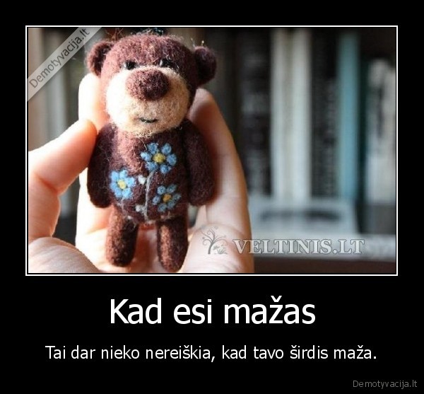 Kad esi mažas