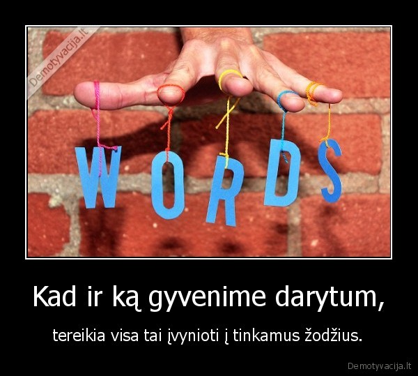 Kad ir ką gyvenime darytum,
