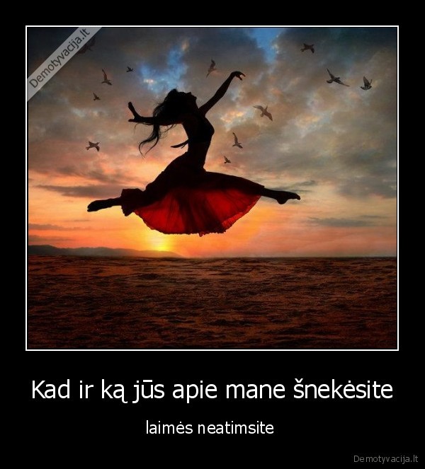 Kad ir ką jūs apie mane šnekėsite