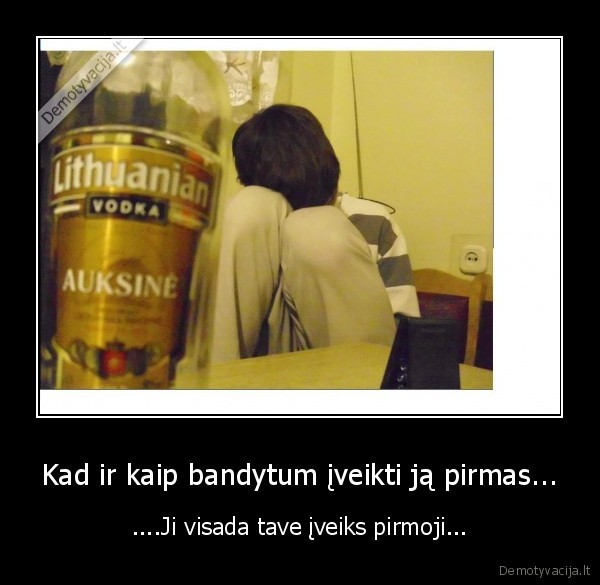 Kad ir kaip bandytum įveikti ją pirmas...