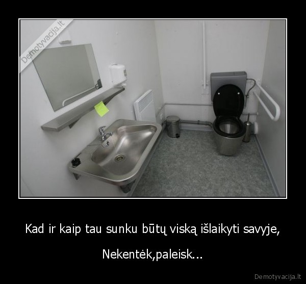 Kad ir kaip tau sunku būtų viską išlaikyti savyje,
