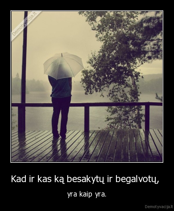 Kad ir kas ką besakytų ir begalvotų, 