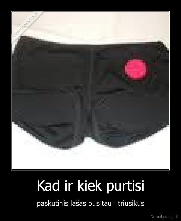 vyrai,nemoka,purtyti, d
