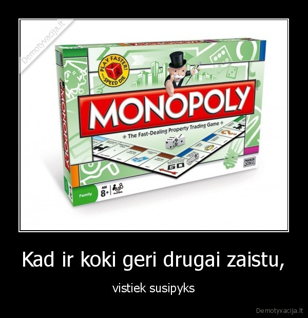 Kad ir koki geri drugai zaistu,