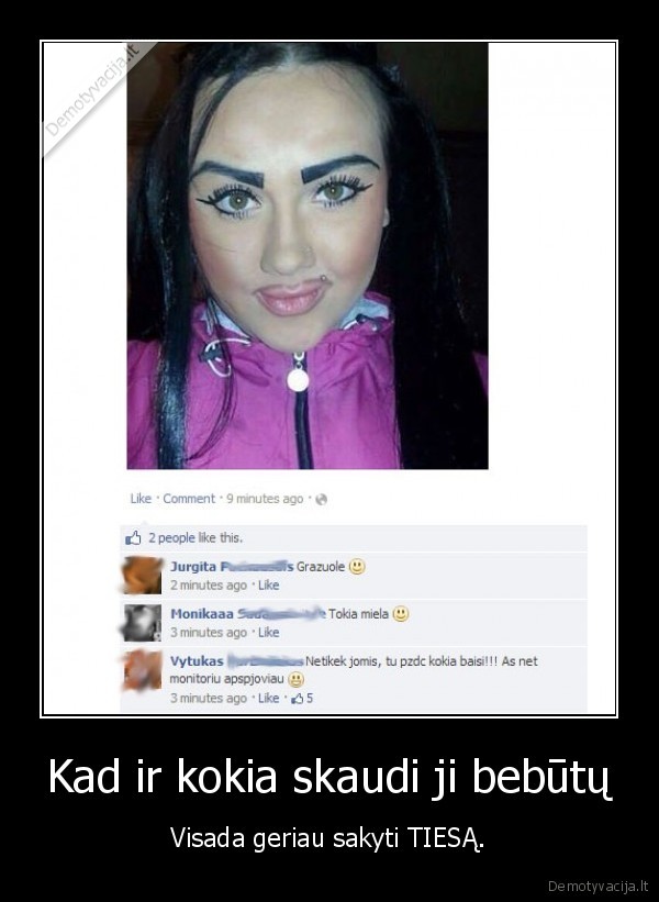 Kad ir kokia skaudi ji bebūtų