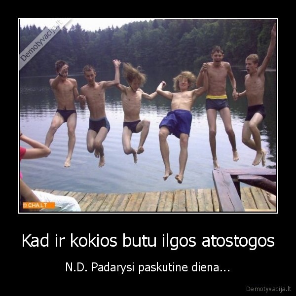 Kad ir kokios butu ilgos atostogos
