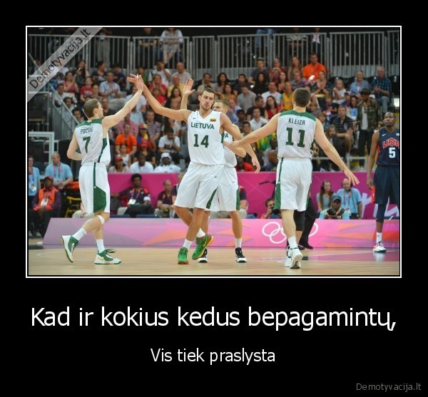 Kad ir kokius kedus bepagamintų,