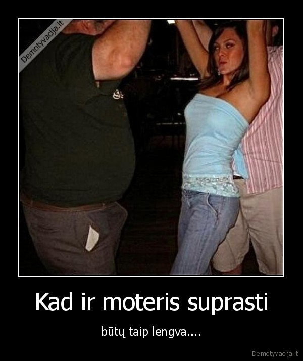 o, dabar, nezinai, ar, sikt, nori, ar, peiliuko, iesko