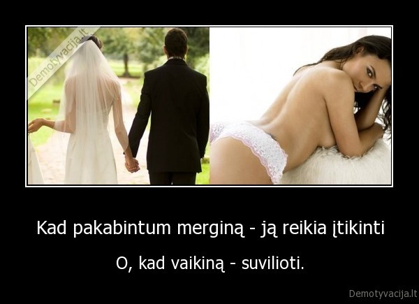 Kad pakabintum merginą - ją reikia įtikinti