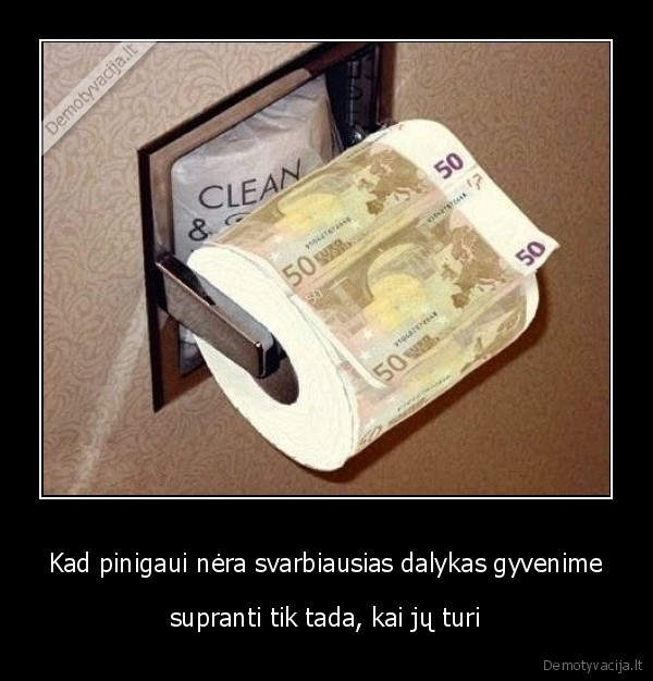 Kad pinigaui nėra svarbiausias dalykas gyvenime
