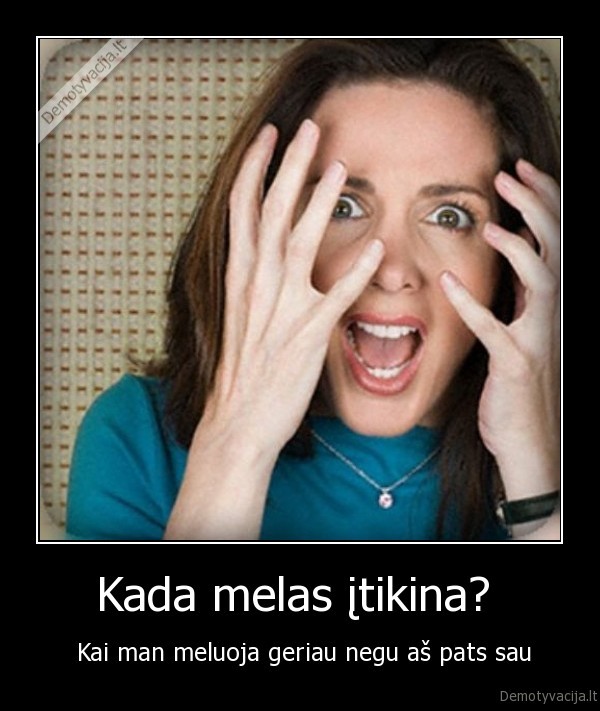 Kada melas įtikina? 