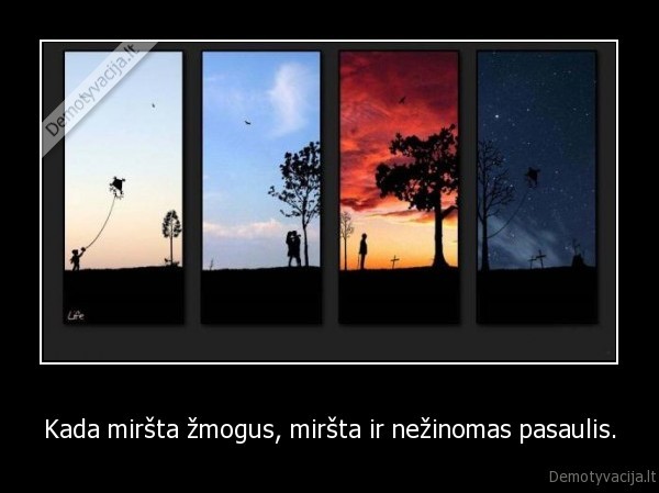 Kada miršta žmogus, miršta ir nežinomas pasaulis.
