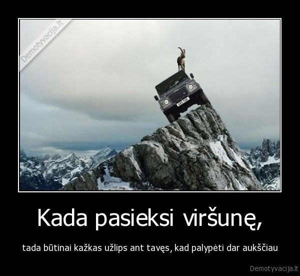 virsune,pasiekti, virsune,uzpipti,uzpils, ant, taves,palypeti, auksciau