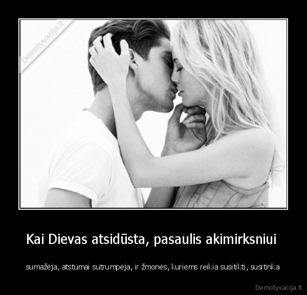 Kai Dievas atsidūsta, pasaulis akimirksniui 