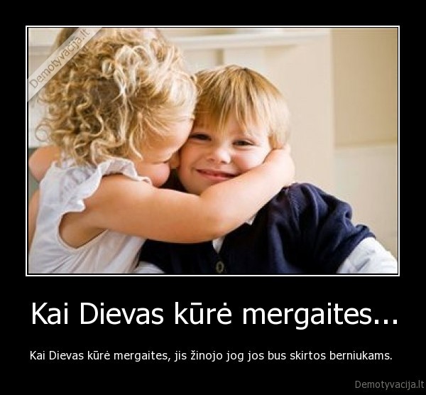 Kai Dievas kūrė mergaites...