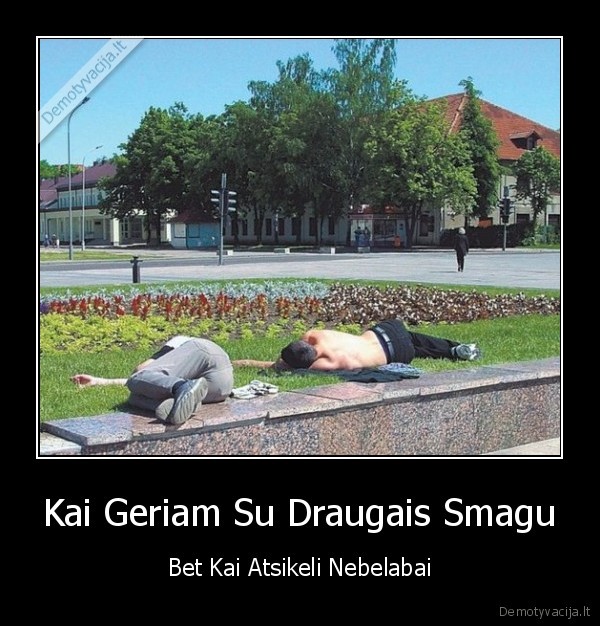 Kai Geriam Su Draugais Smagu