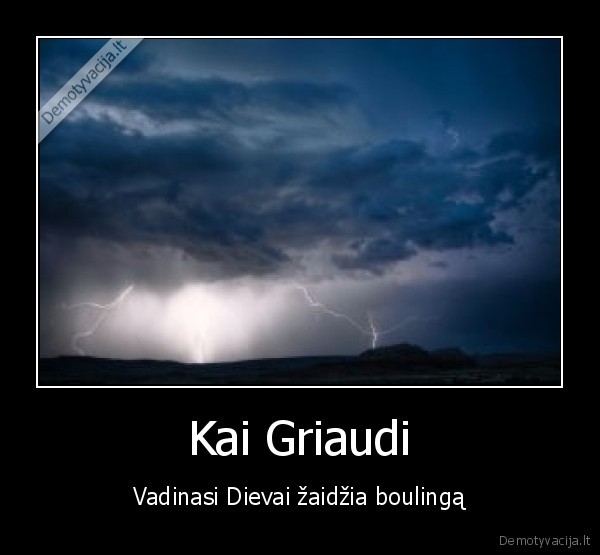 griaudi,dievai,boulingas