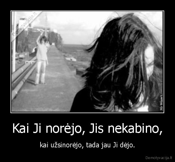 Kai Ji norėjo, Jis nekabino,