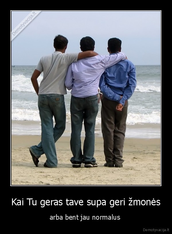 Kai Tu geras tave supa geri žmonės