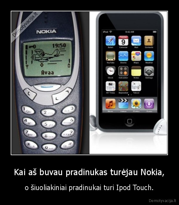Kai aš buvau pradinukas turėjau Nokia,