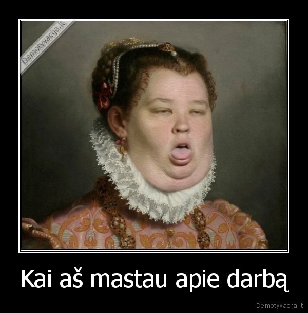 Kai aš mastau apie darbą