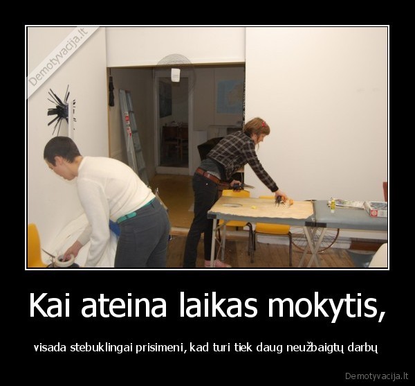 Kai ateina laikas mokytis,