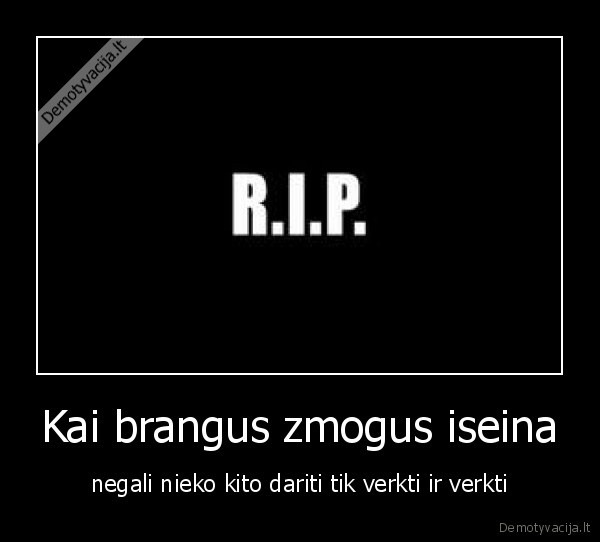Kai brangus zmogus iseina