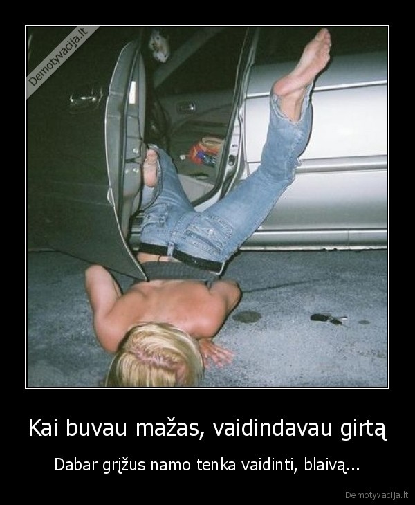 Kai buvau mažas, vaidindavau girtą