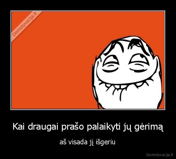 Kai draugai prašo palaikyti jų gėrimą