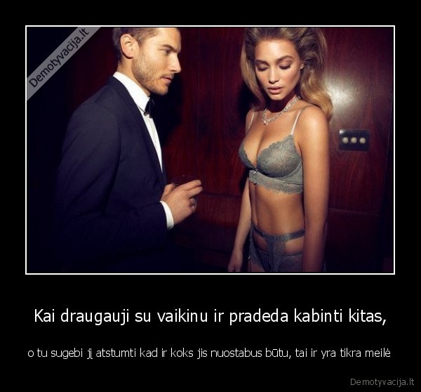 Kai draugauji su vaikinu ir pradeda kabinti kitas,
