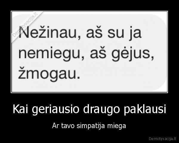 Kai geriausio draugo paklausi