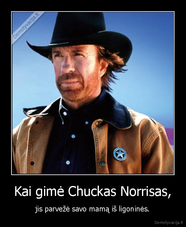 chuckas, norrisas,ligonine,mama