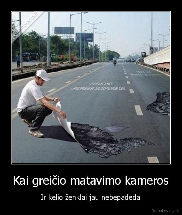 didelis, greitis,duobes