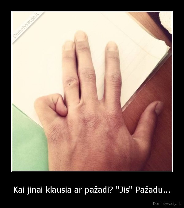 Kai jinai klausia ar pažadi? ''Jis'' Pažadu...