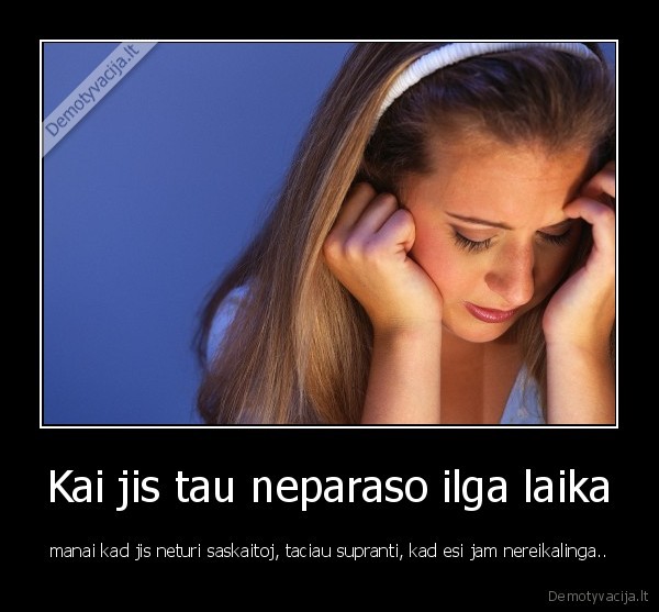 Kai jis tau neparaso ilga laika