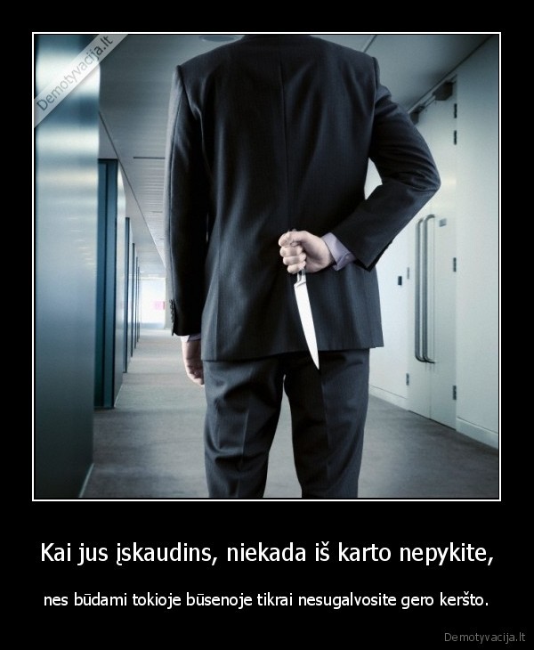 Kai jus įskaudins, niekada iš karto nepykite,