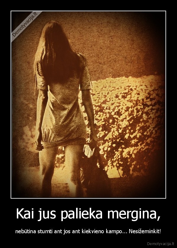 Kai jus palieka mergina,