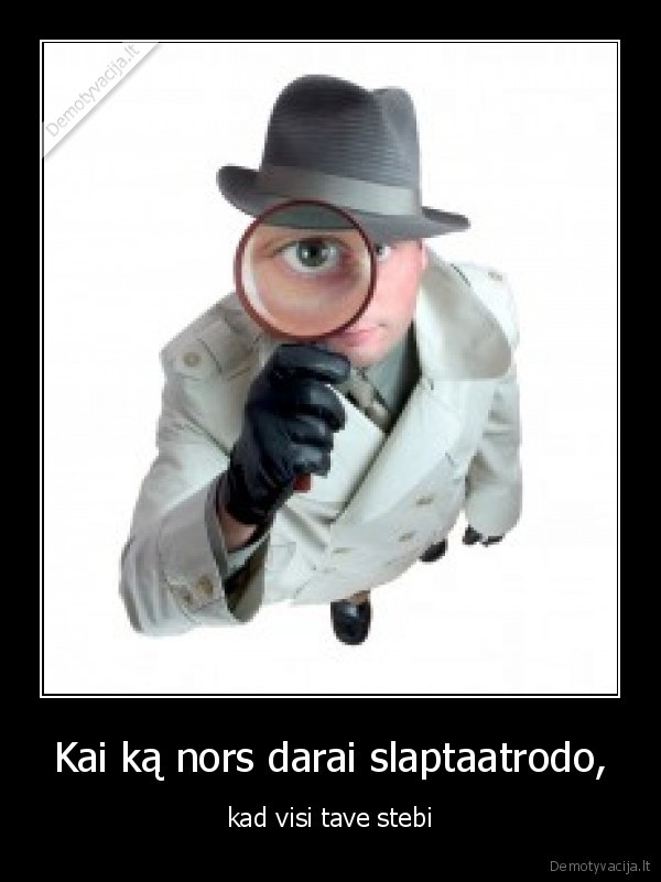 Kai ką nors darai slaptaatrodo,